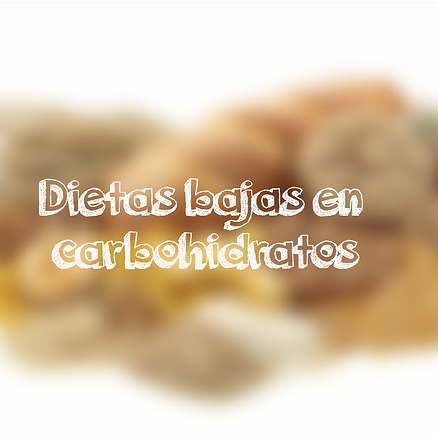 Dietas y sus efectos (Parte 2):Dietas bajas en carbohidratos